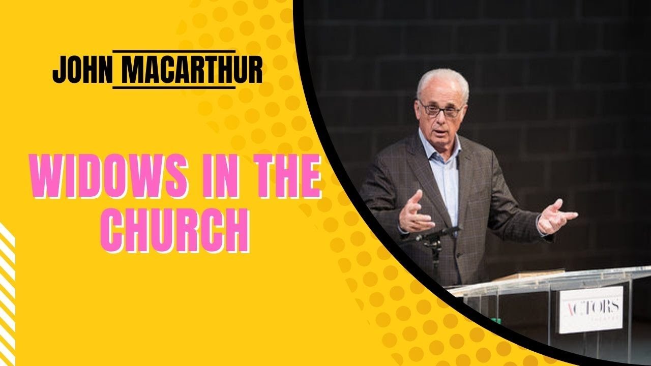 John Macarthur | Widows in the Church, Part 1A | Motivational Speech #1134