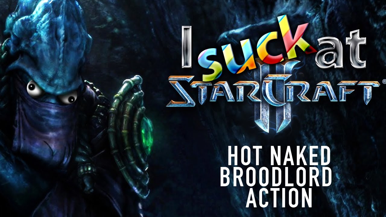 ► I Suck at Starcraft 2 - Hot Naked Broodlord Action