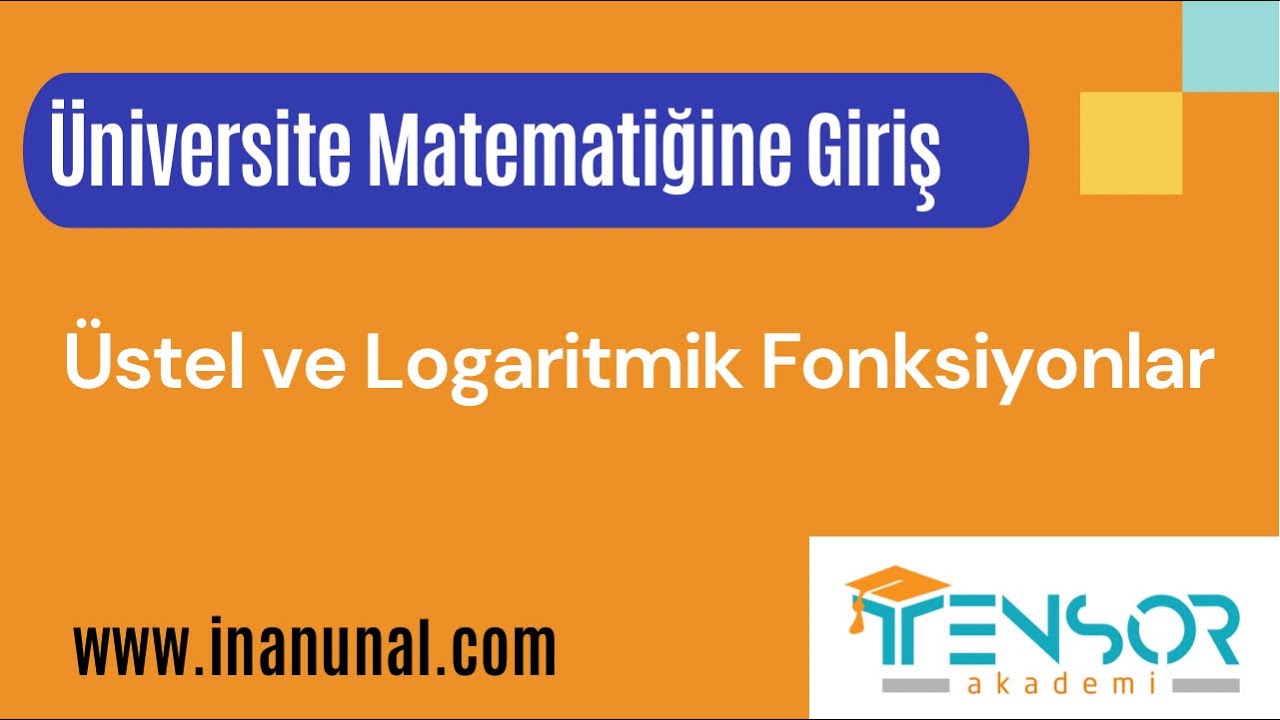 26. ÜSTEL VE LOGARİTMİK FONKSİYONLAR | ÜNİVERSİTE MATEMATİĞİNE GİRİŞ |