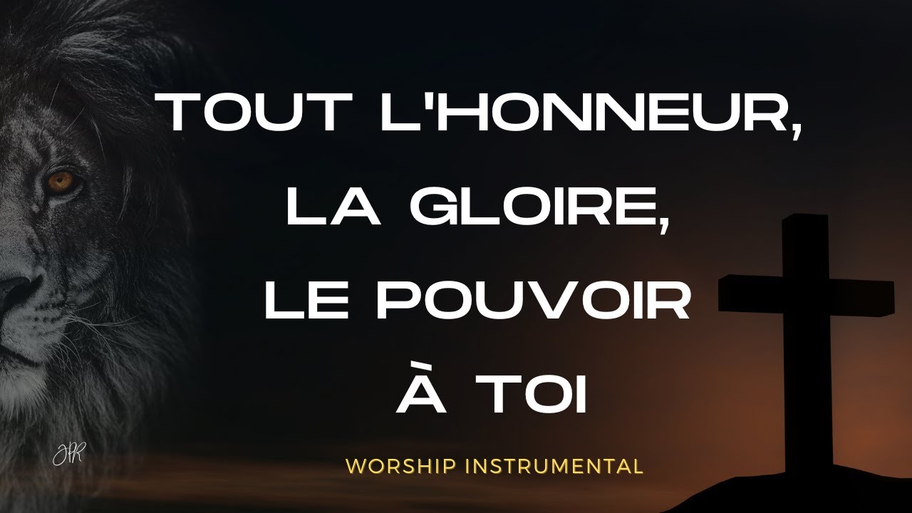 TOUT L'HONNEUR, LA GLOIRE LE POUVOIR A TOI | WORSHIP INSTRUMENTAL | MÉDITATION | INTERCESSION !