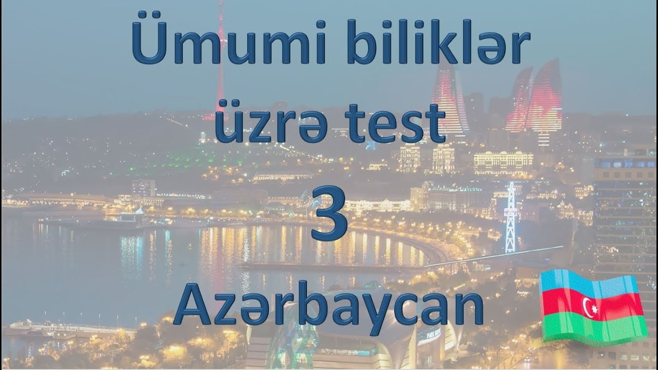 Ümumi biliklər üzrə test - 3 - Azərbaycan