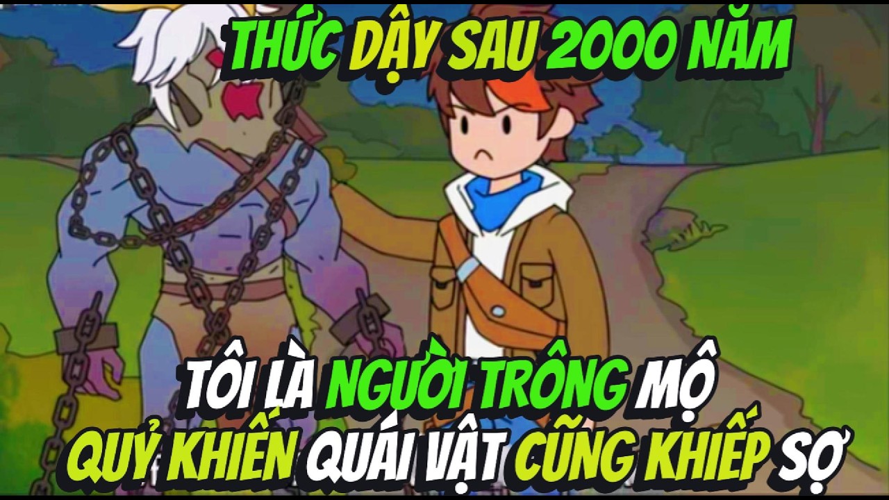 Thức Dậy Sau 2000 Năm T&ocirc;i L&agrave; Người Tr&ocirc;ng Mộ Quỷ Khiến Qu&aacute;i Vật Cũng Khiếp Sợ | BOP Vietsub
