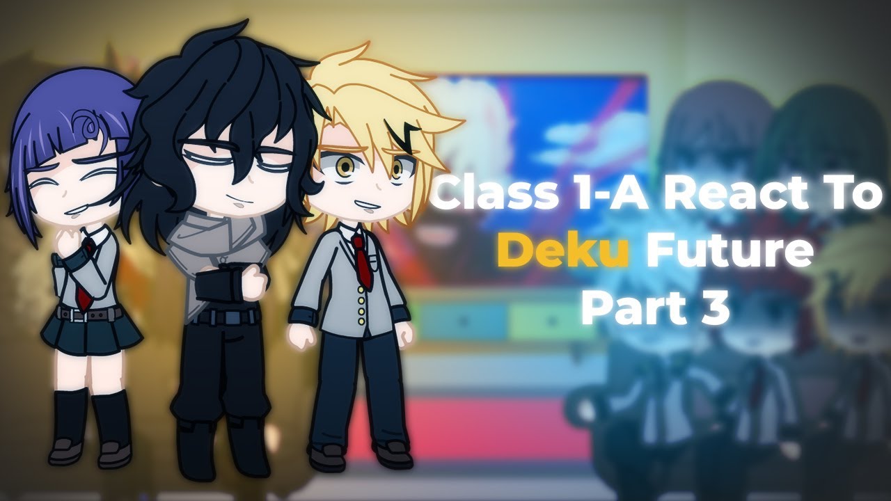 Past Class 1-A React To Deku Future {Part 3 - Final}