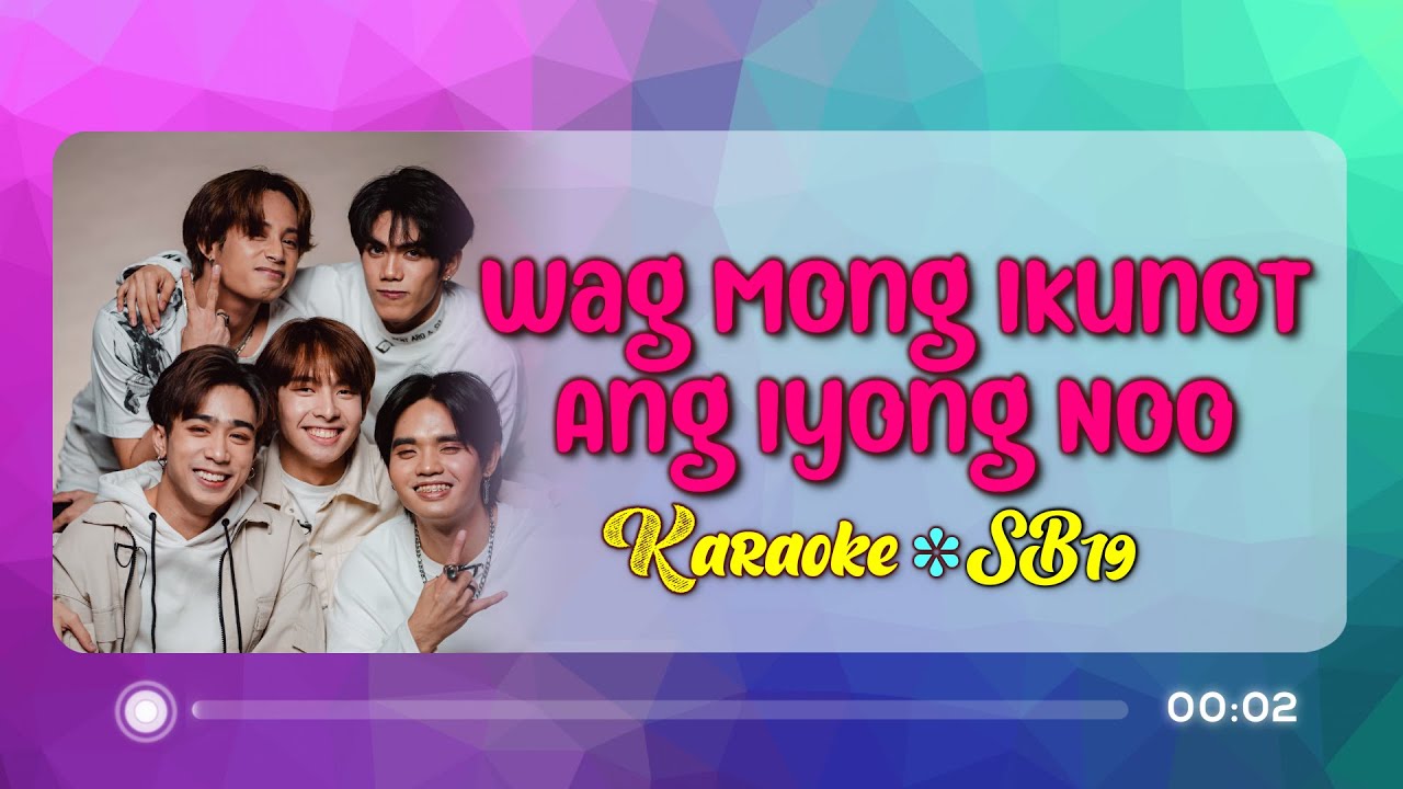 [KARAOKE] WAG MONG IKUNOT ANG IYONG NOO - SB19 🎤🎵