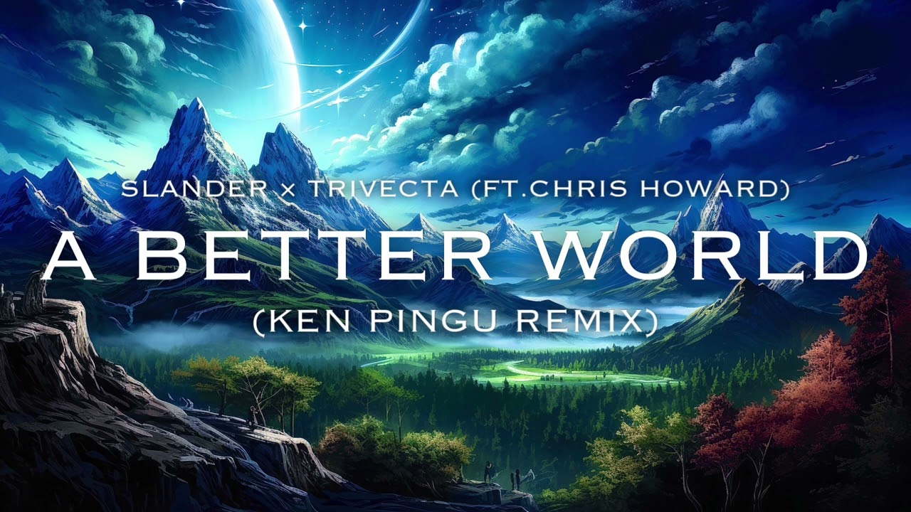 SLANDER & Trivecta - A Better World (ft. Chris Howard) (Ken Pingu Remix)［Short ver.]