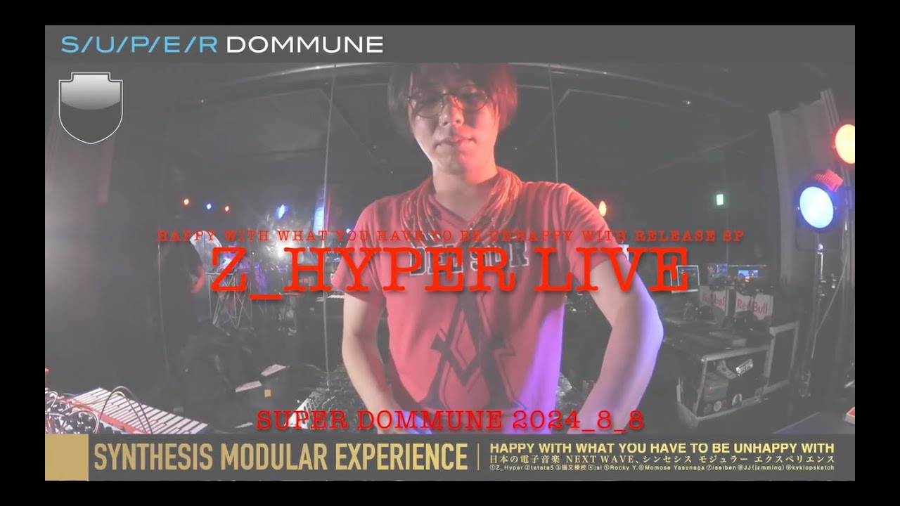 HAPPY WITH WHAT YOU HAVE TO BE UNHAPPY WITH Release SP Z_Hyper Live SUPER DOMMUNE 2024_8_8 モジュラーシンセ