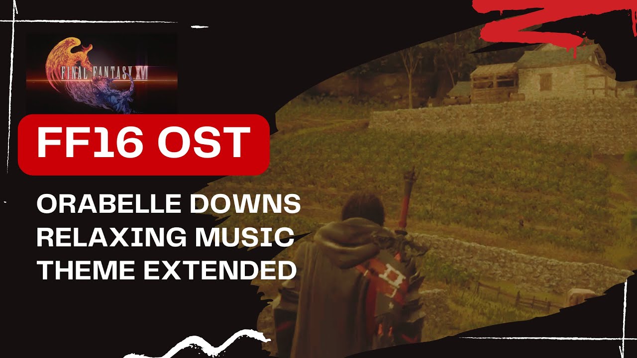 'Histoire' Orabelle Downs BGM Relaxing Music - FF 16 OST Extended [4K HD 30 Minutes]
