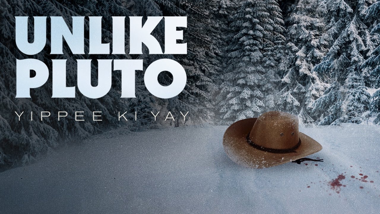 Unlike Pluto - Yippee Ki Yay