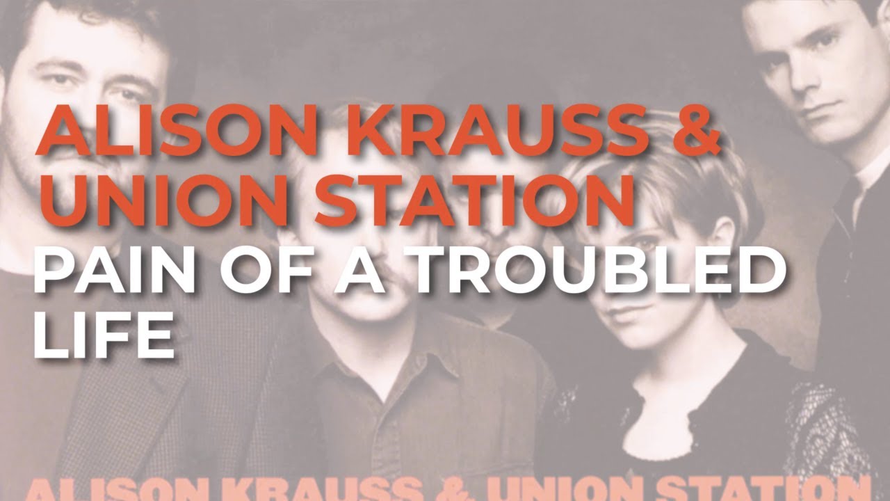 Alison Krauss & Union Station - Pain Of A Troubled Life (Official Audio)