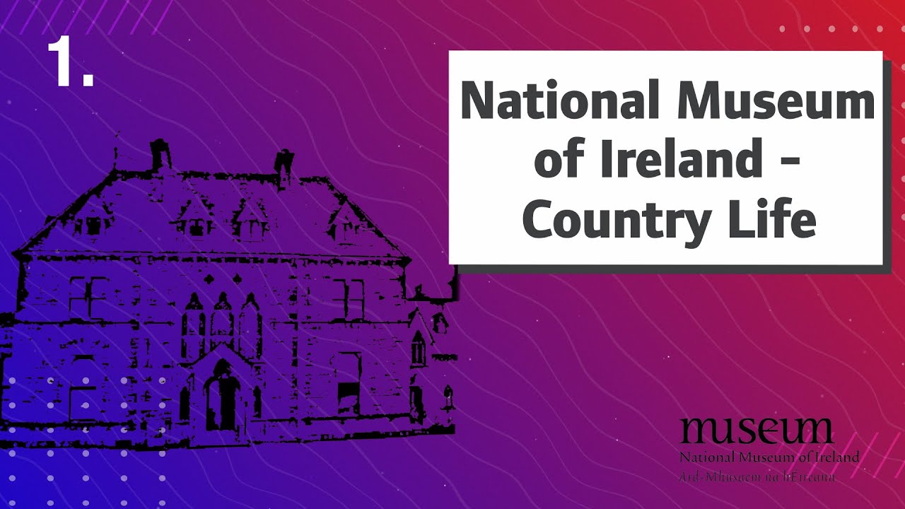 Video 1: The National Museum of Ireland- Country Life