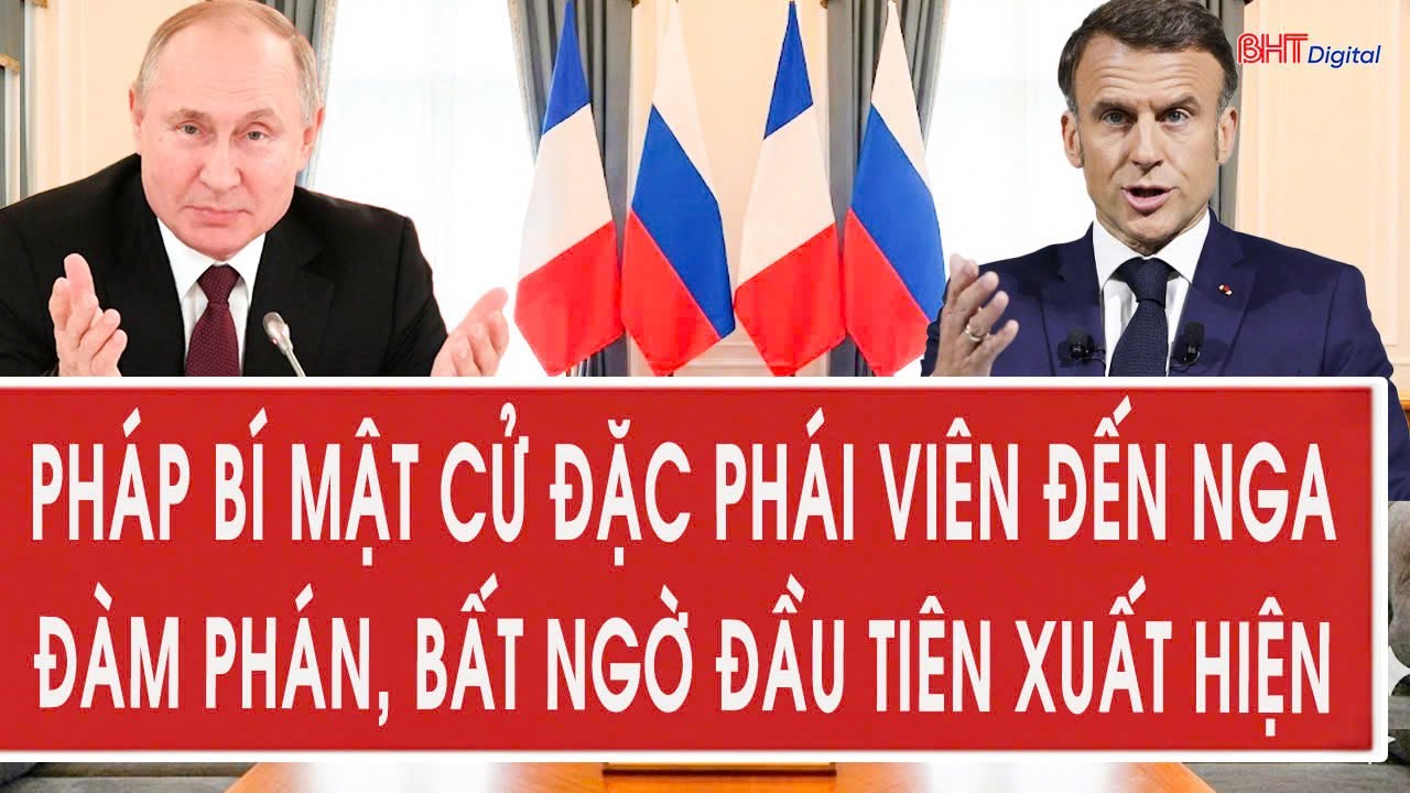 Toàn cảnh thế giới 5/2: Pháp bí mật cử đặc phái viên đến Nga đàm phán, bất ngờ đầu tiên xuất hiện