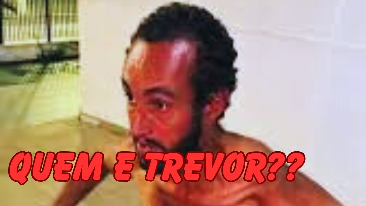 Quem e trevor (TA RINDO DO QUE MANO?)