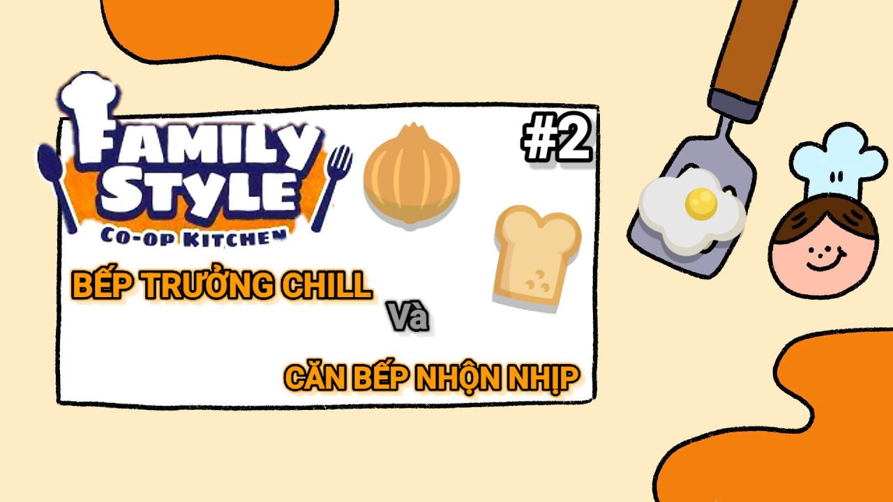 (family style #2) Bếp trưởng CHill c&ugrave;ng bếp ph&oacute; mới học việc v&agrave; căn bếp tiếng cười...
