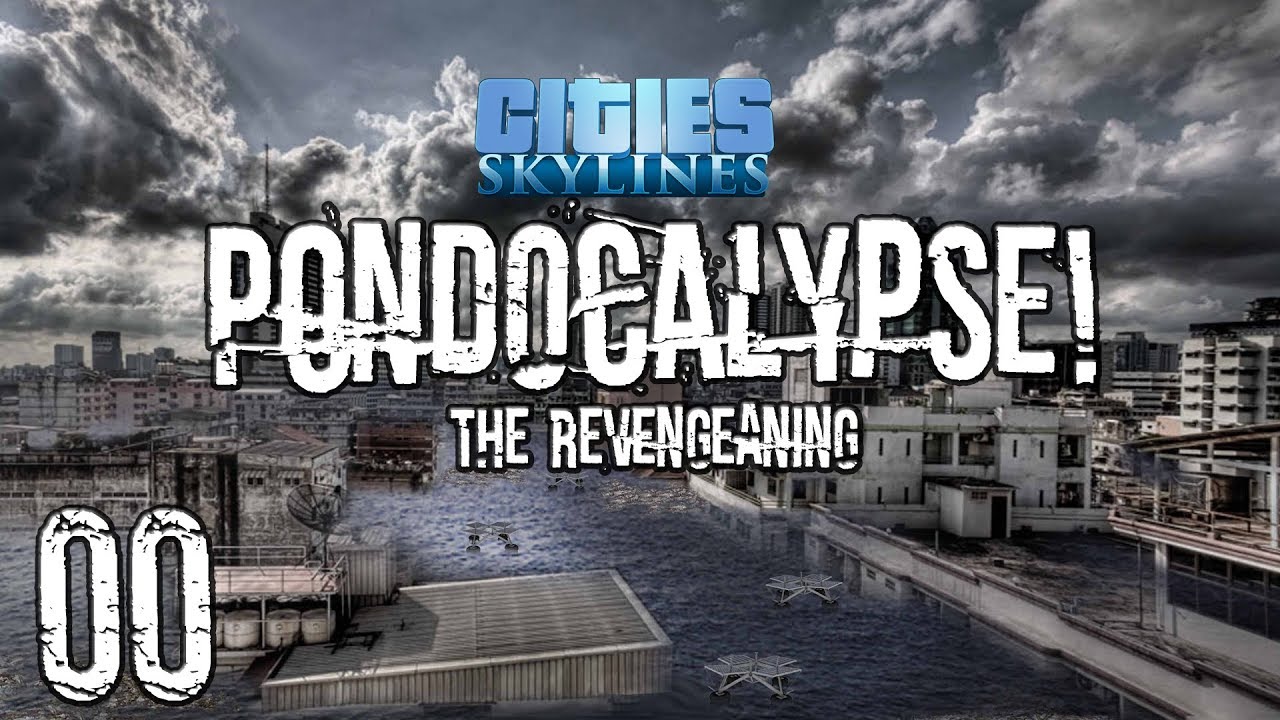 EP0 Cities: Skylines Pondocalypse! the Revengeaning