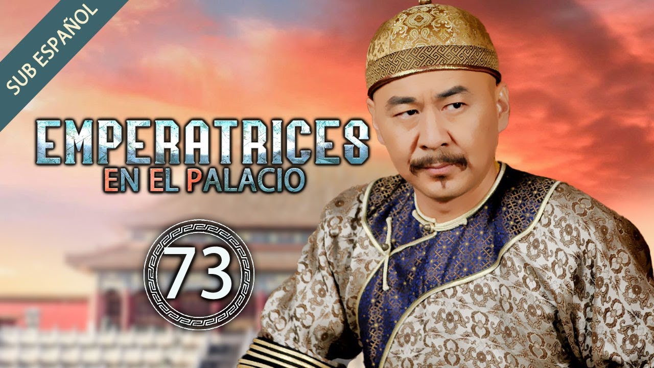 【Sub Español】Emperatrices en el Palacio EP 73| Empresses in the Palace | 甄嬛传