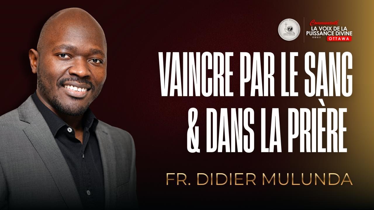 FR. DIDIER MULUNDA - VAINCRE PAR LE SANG & DANS LA PRIERE