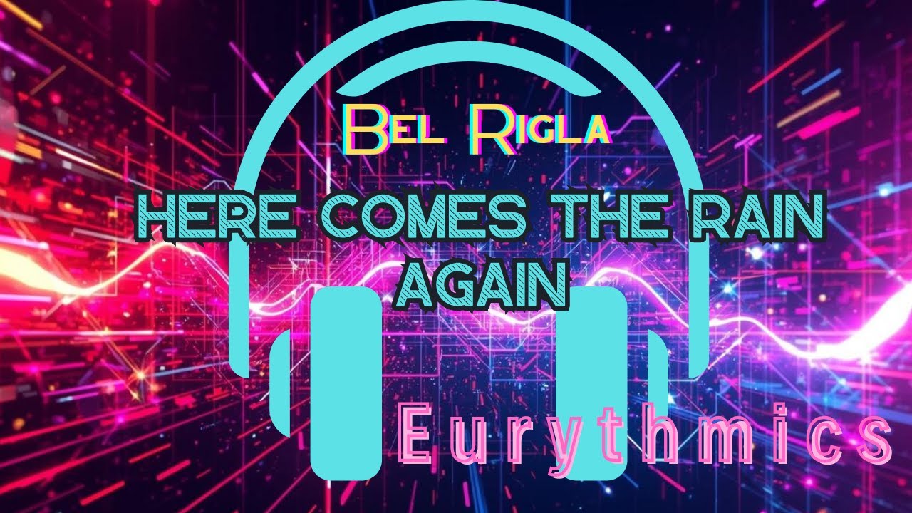 Here Comes The Rain Again - Eurythmics / Electrónic Versión -Bel Rigla