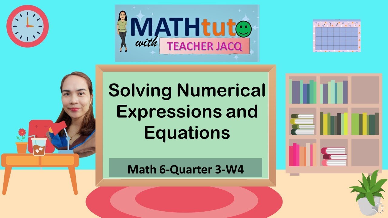 Math6-Quarter3-Week4 | Solving Numerical Expressions and Equations