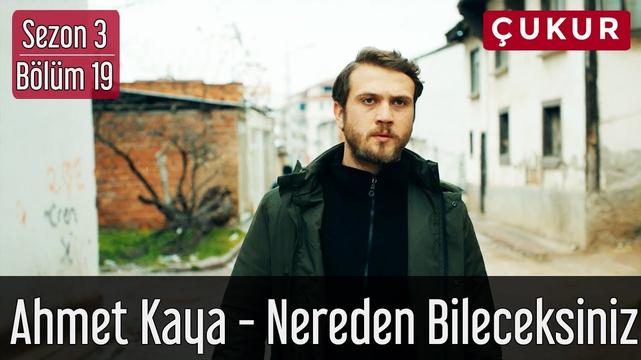 &Ccedil;ukur 3.Sezon 19.B&ouml;l&uuml;m - Ahmet Kaya - Nereden Bileceksiniz