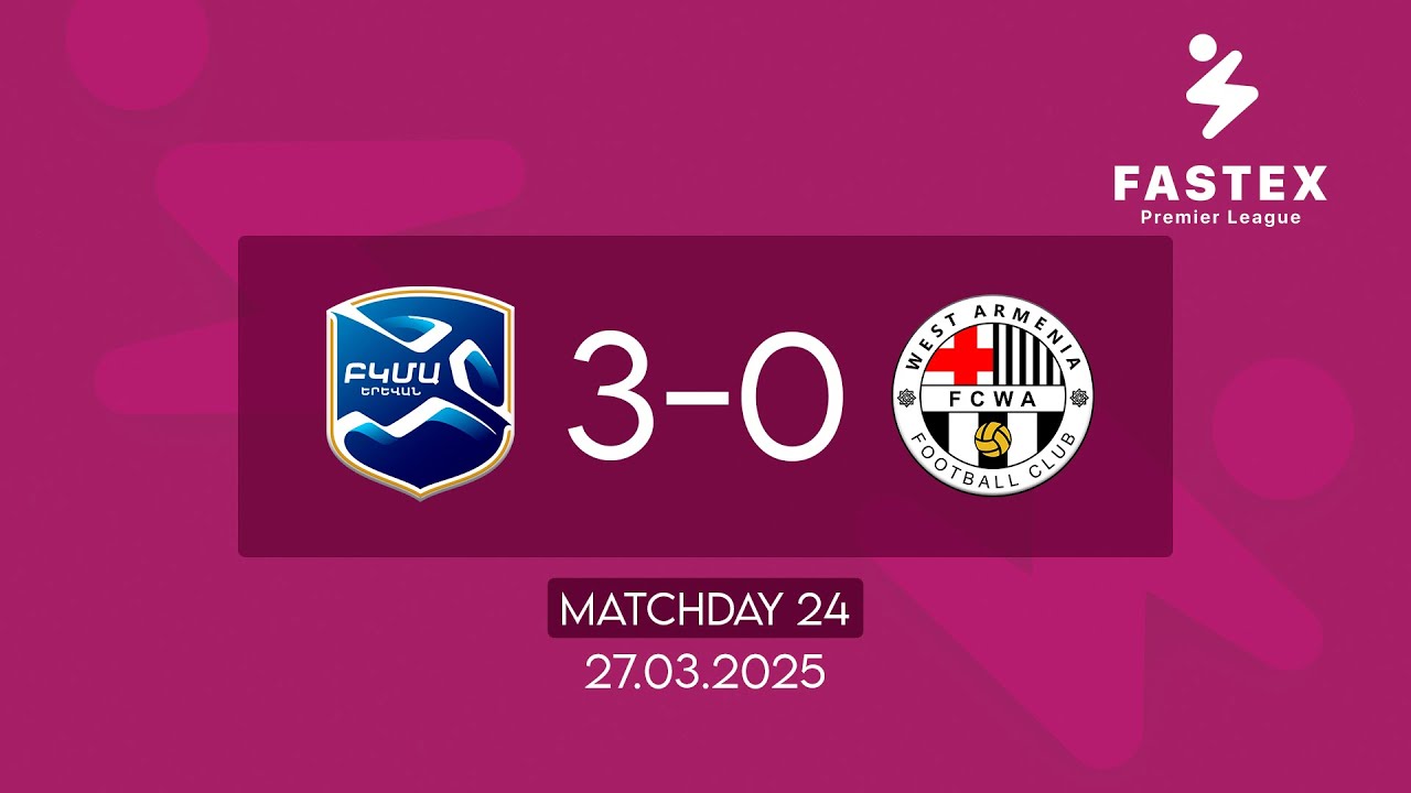 Fastex Premier League. Matchday 24. FC BKMA - FC West Armenia (27.03.2025)