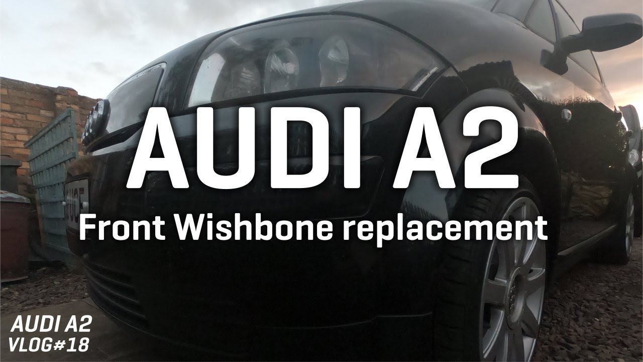 Audi A2 1.4TDi front Wishbone replacement