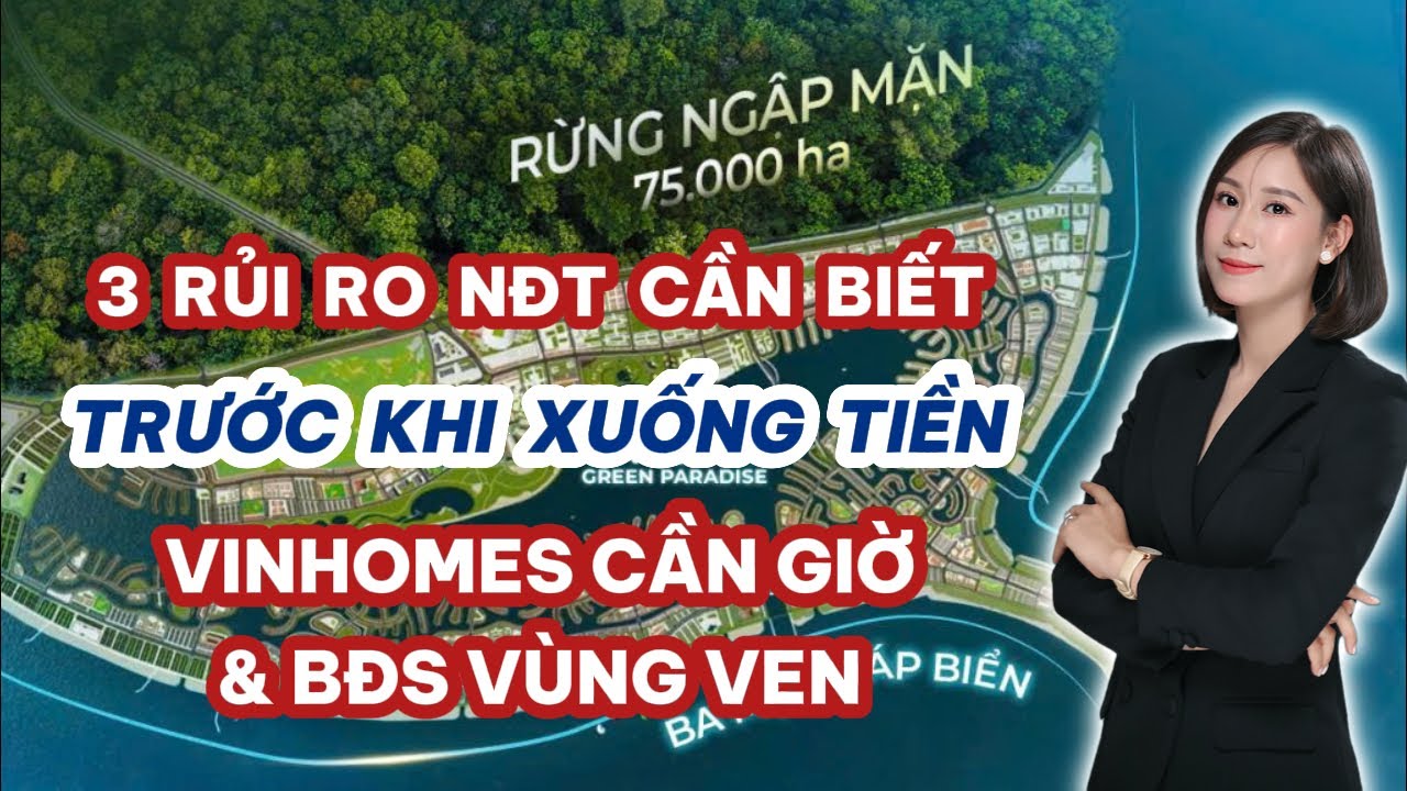 NĐT Miền Bắc Nam Tiến | 3 Rủi Ro Cần Biết Trước Khi Xuống Tiền Vinhomes Cần Giờ &BĐS Vùng Ven TP.HCM