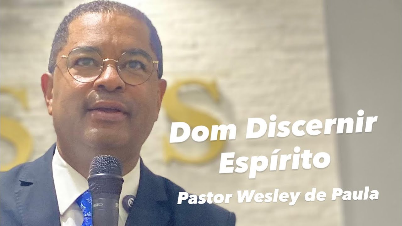 Dom Discernir Espírito.  Pastor Wesley de Paula.  A importância dos Dons Espirituais na Igreja 