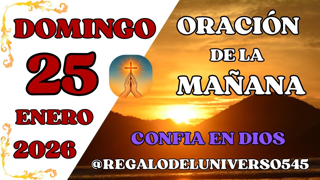 ORACIÓN DE LA MAÑANA DEL DÍA 25/01/2026. 🙏 AMÉN 🙏