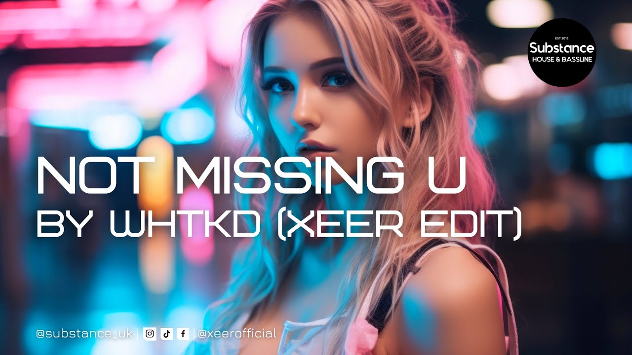WHTKD - Not Missing U (XEER Edit)