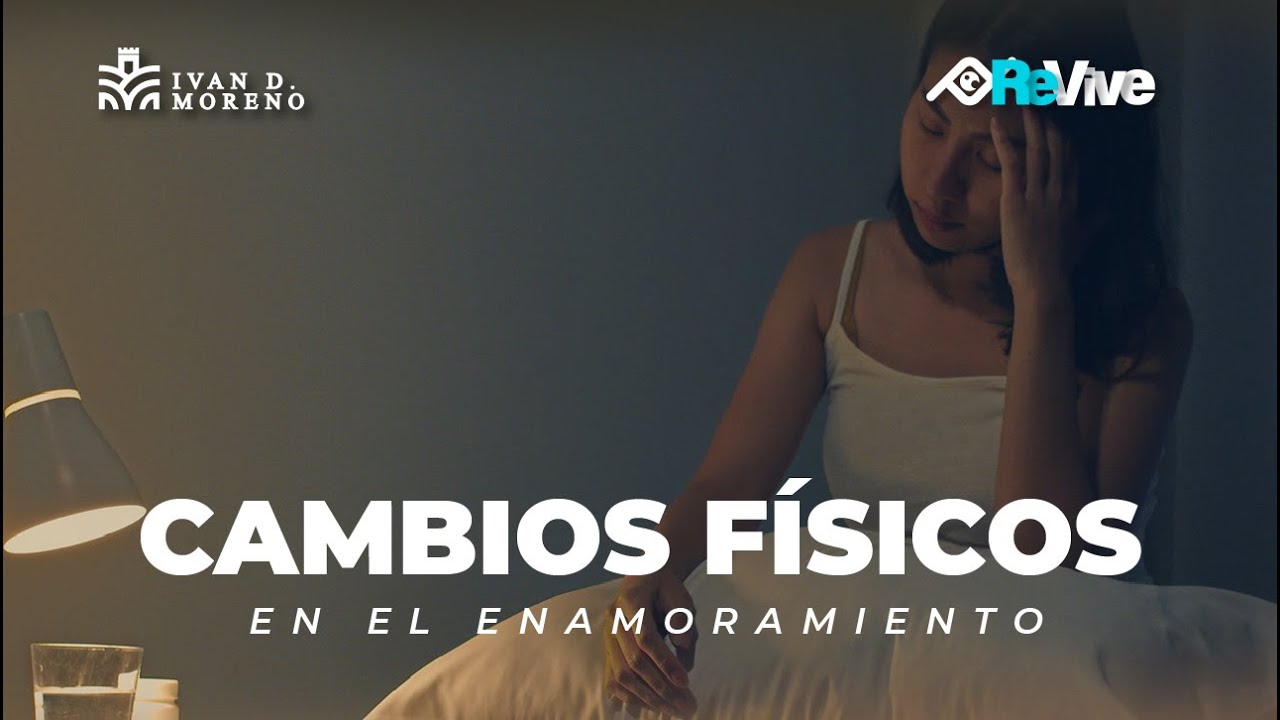 Los cambios físicos en el enamoramiento - La química del amor | Iván Darío Moreno