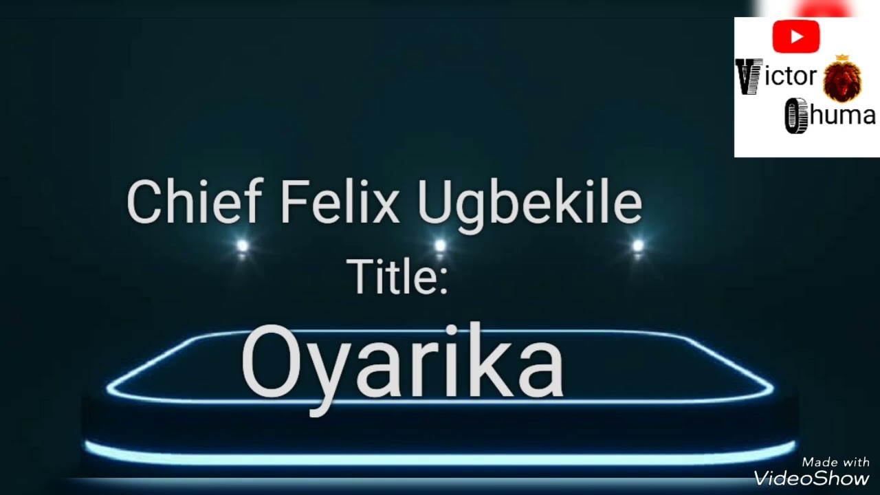 Chief Felix Ugbekile_____ OYARIKA   #ikamusic