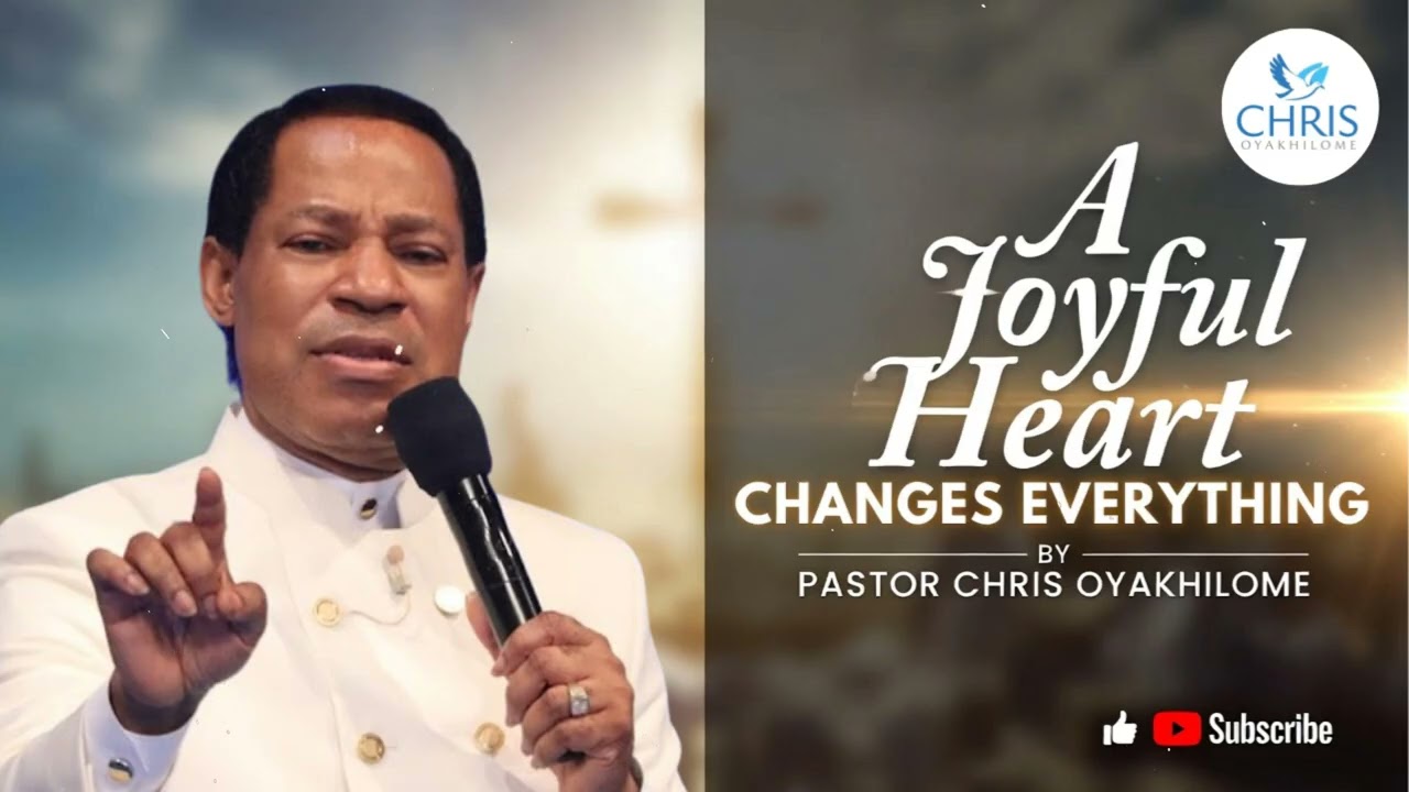 A Joyful Heart Changes Everything - CHRIS OYAKHILOME'S MESSAGES
