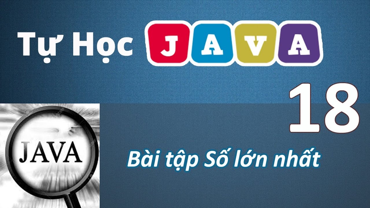 Lập trình Java - 18 Bài tập tìm số lớn nhất