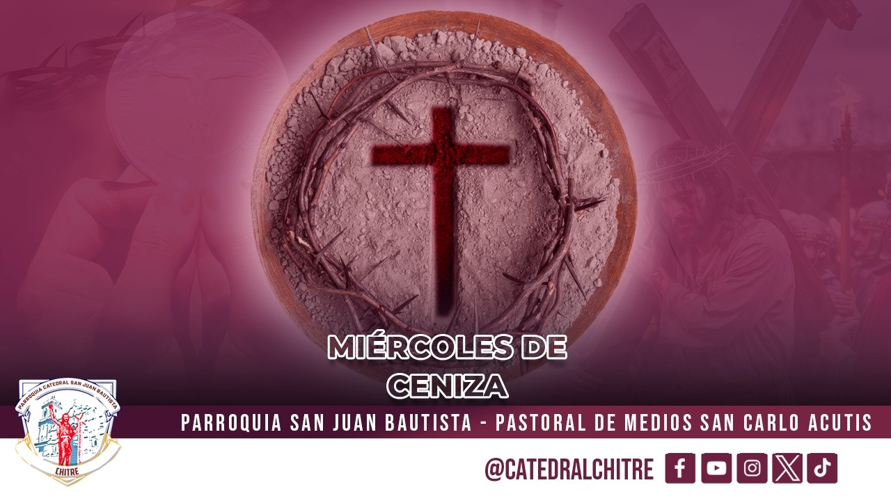 MIÉRCOLES DE CENIZA - INICIO DE LA SANTA CUARESMA