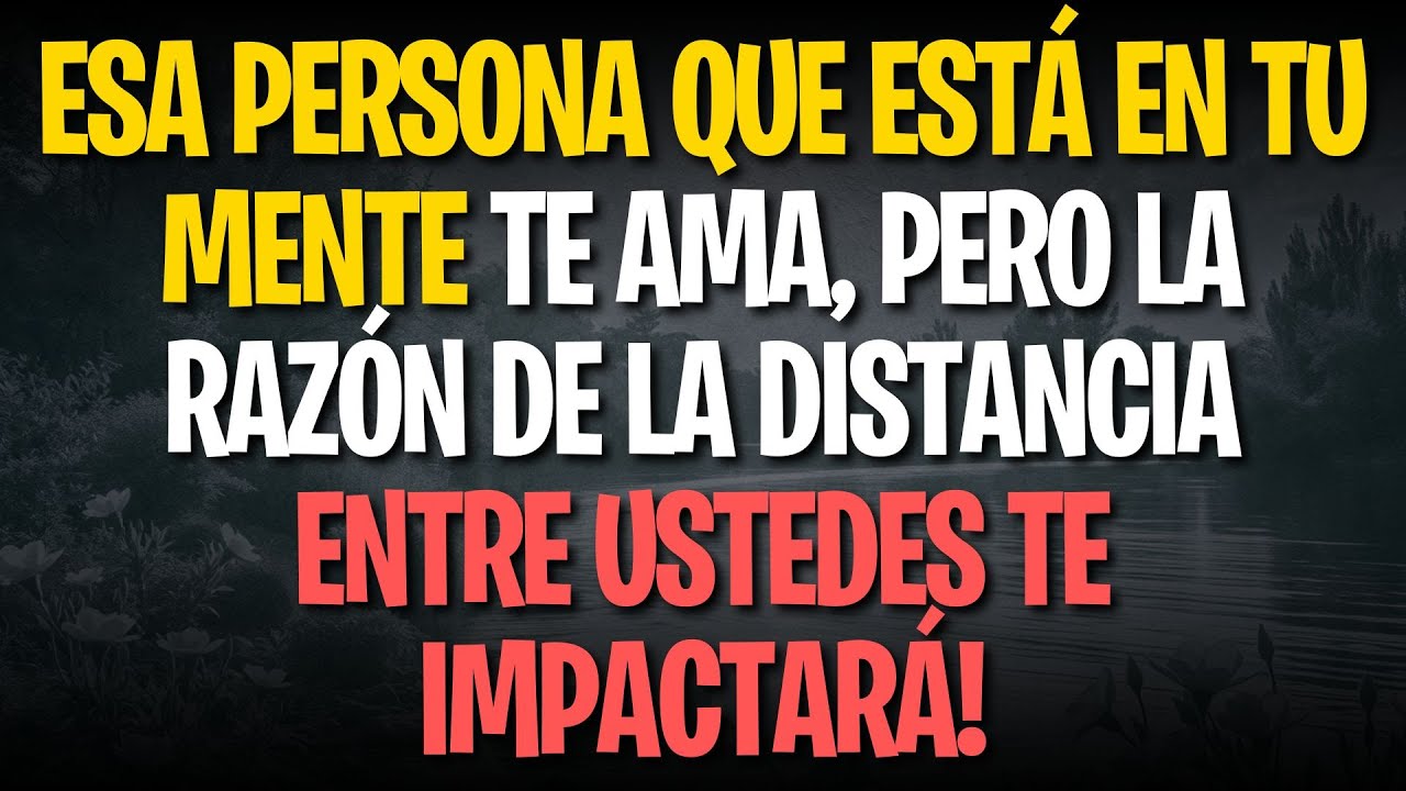 Esa persona que está en tu MENTE TE AMA, pero la RAZÓN de la DISTANCIA entre ustedes te impactará!