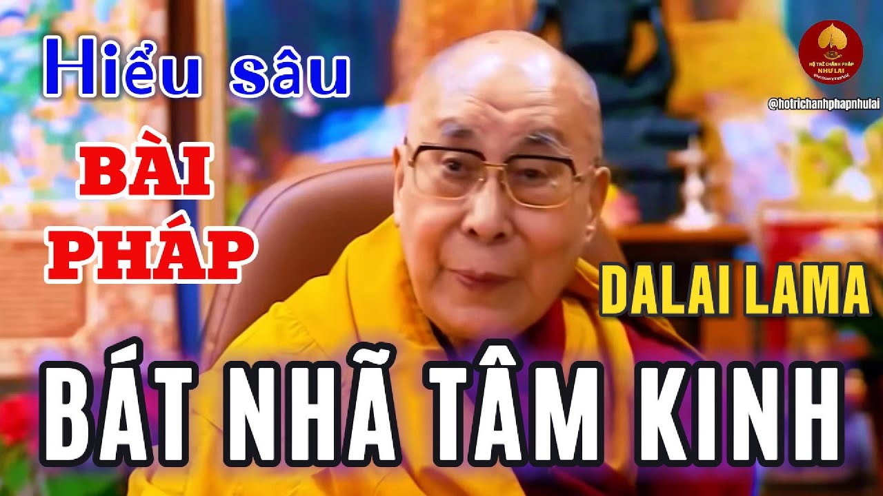 HIỂU SÂU BÀI PHÁP BÁT NHÃ TÂM KINH DO DALAI LAMA KHAI THỊ #phapthoai #dalailama  #batnhatamkinh