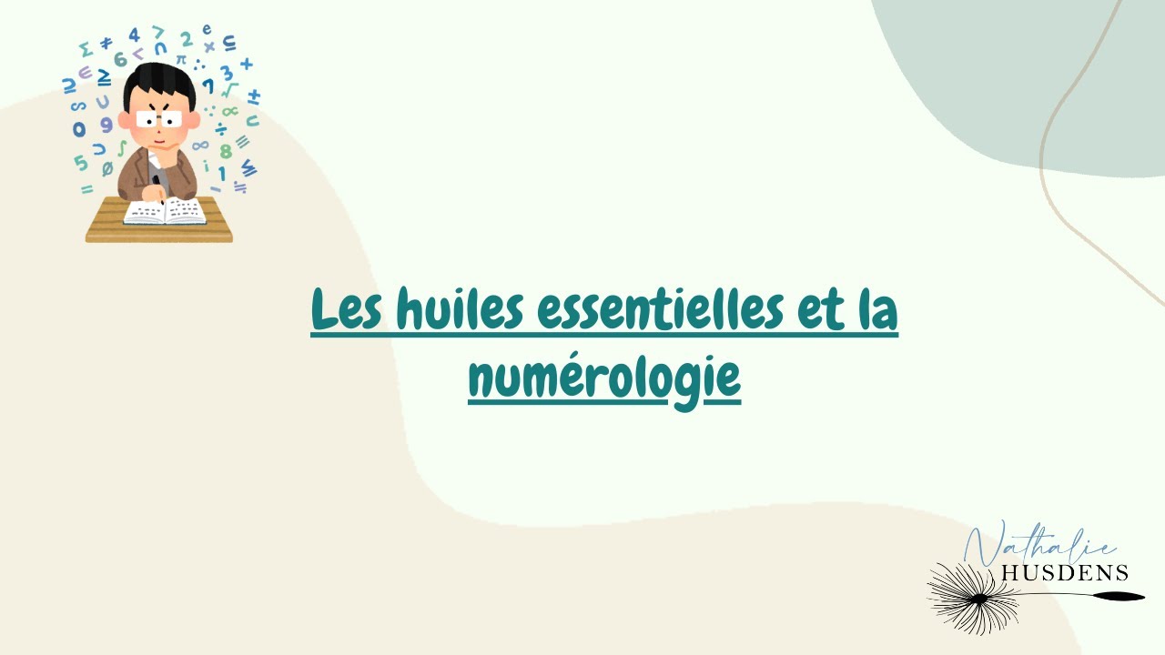 Les huiles essentielles et la numérologie.