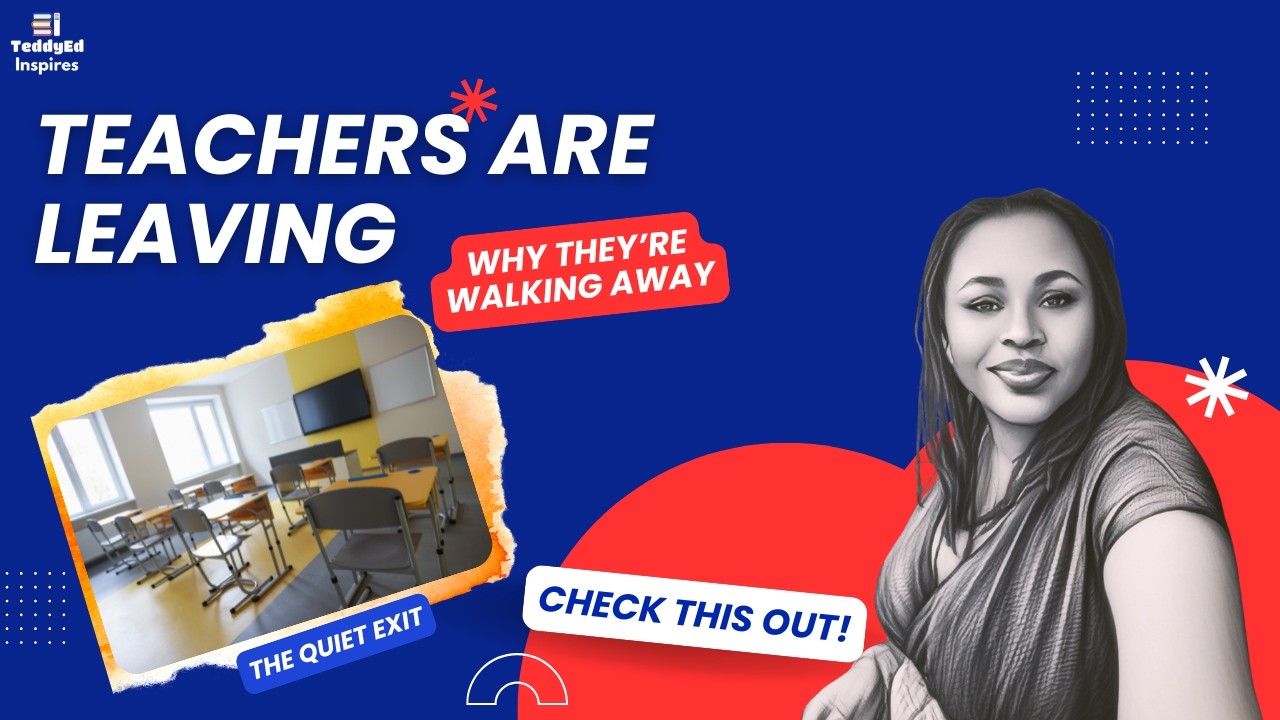 Why Teachers Are Quietly Leaving the Classroom | TeddyEd Inspires