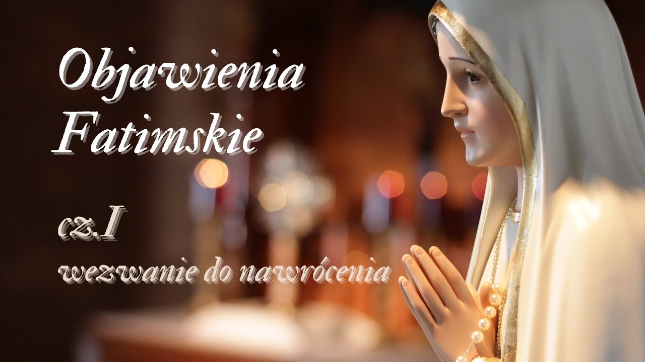 Objawienia Fatimskie cz. I - wezwanie do nawr&oacute;cenia!