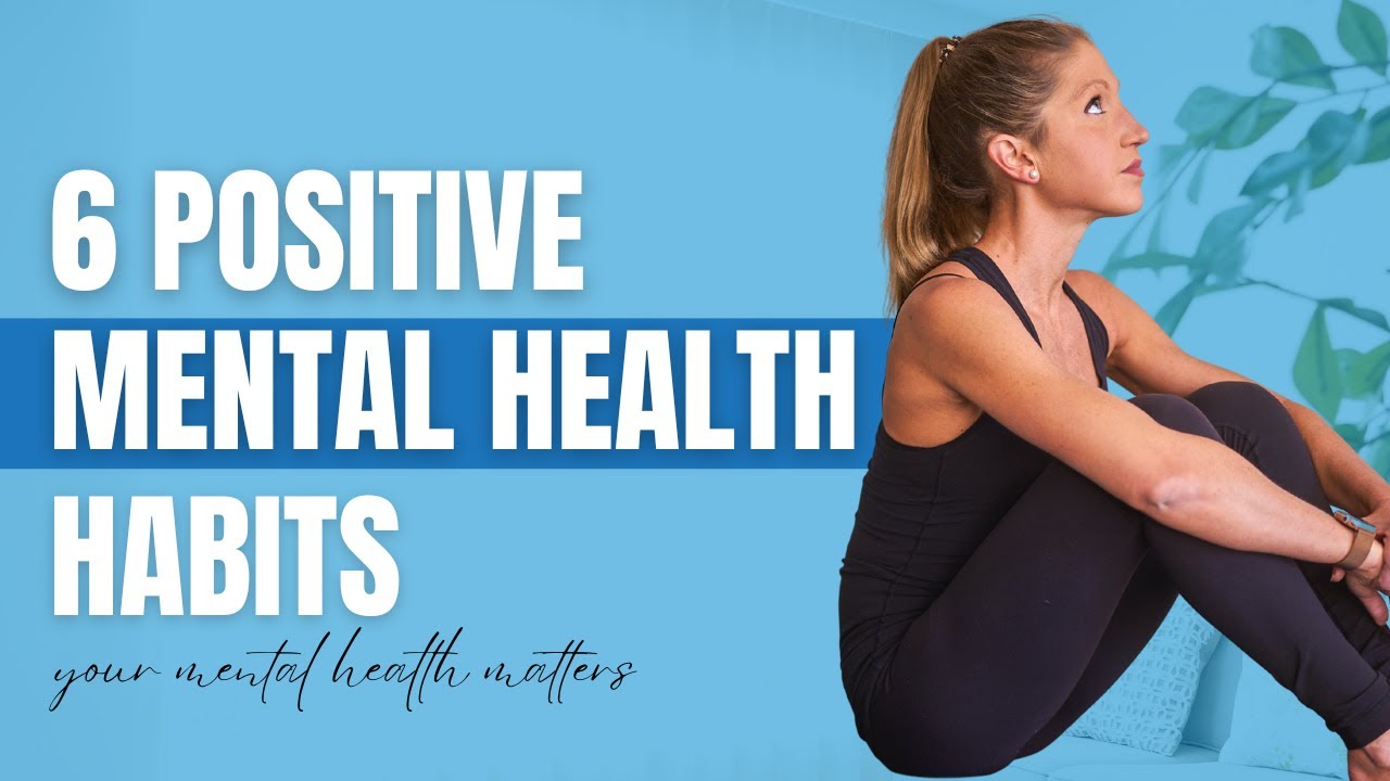 Positive Mental Health Habits (TOP 6 that REALLY WORK!)