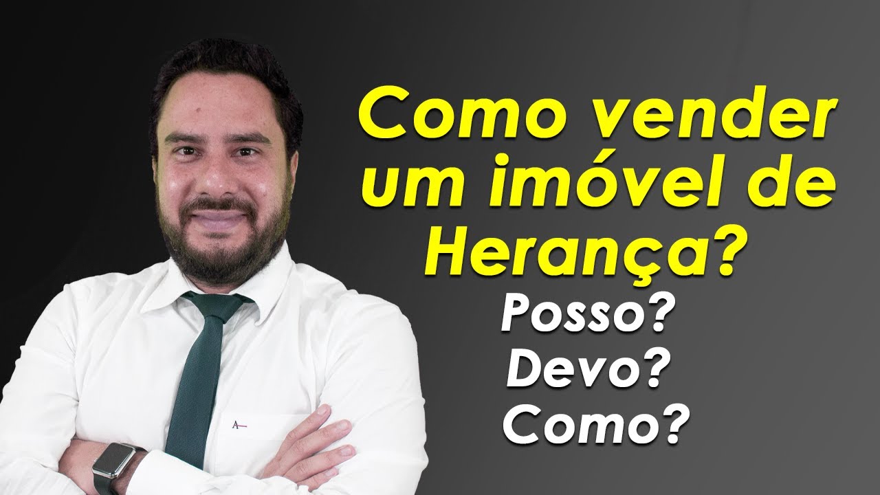 Como vender um im&oacute;vel de Heran&ccedil;a? Posso? Devo? Como?