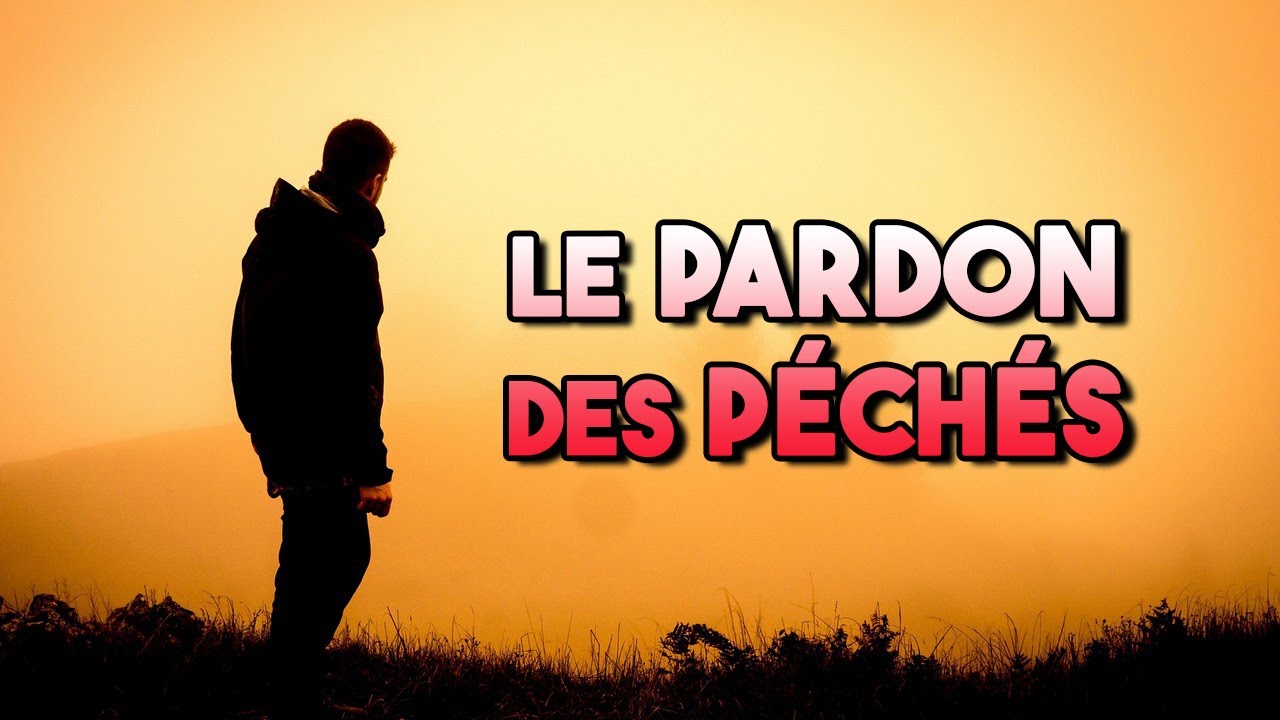 COMMENT OBTENIR LE PARDON D'ALLAH ?