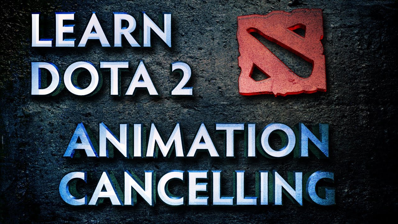 Learn Dota 2 - Animation Cancelling