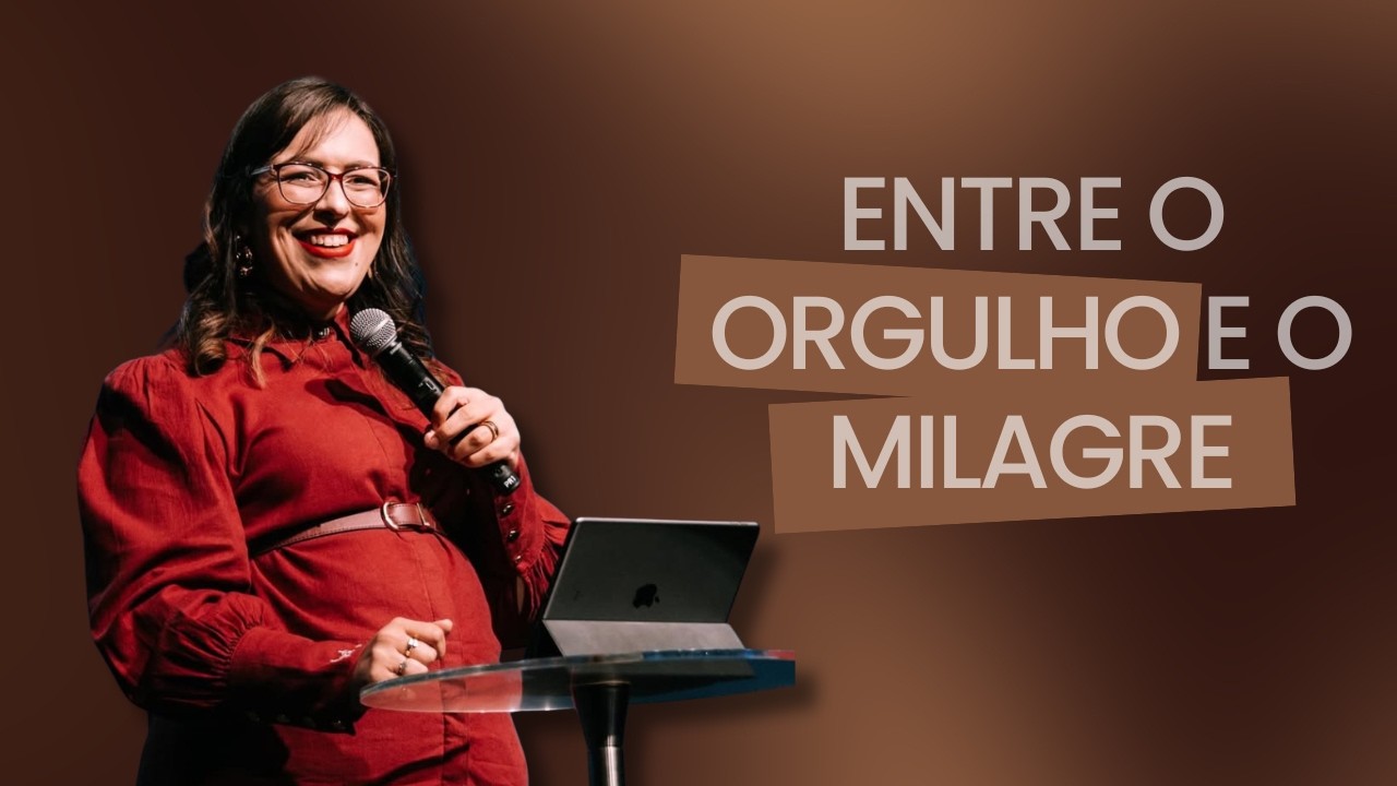 ENTRE O ORGULHO E O MILAGRE | PRA. DÉBORA LOLA