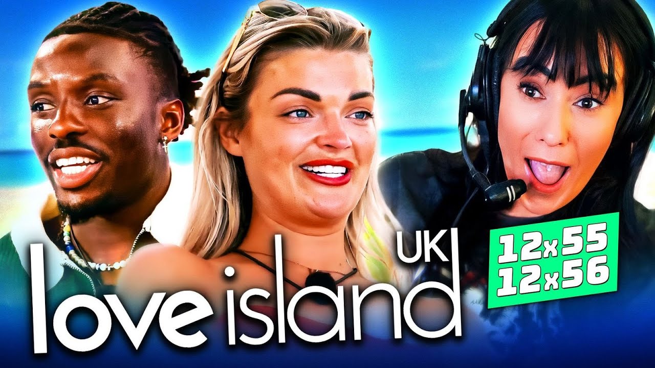 Love Island UK 12x 55 & 56 REACTION! 