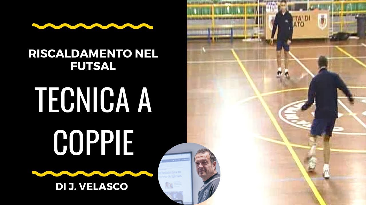Riscaldamento: Tecnica a Coppie nel Futsal (J. Velasco)
