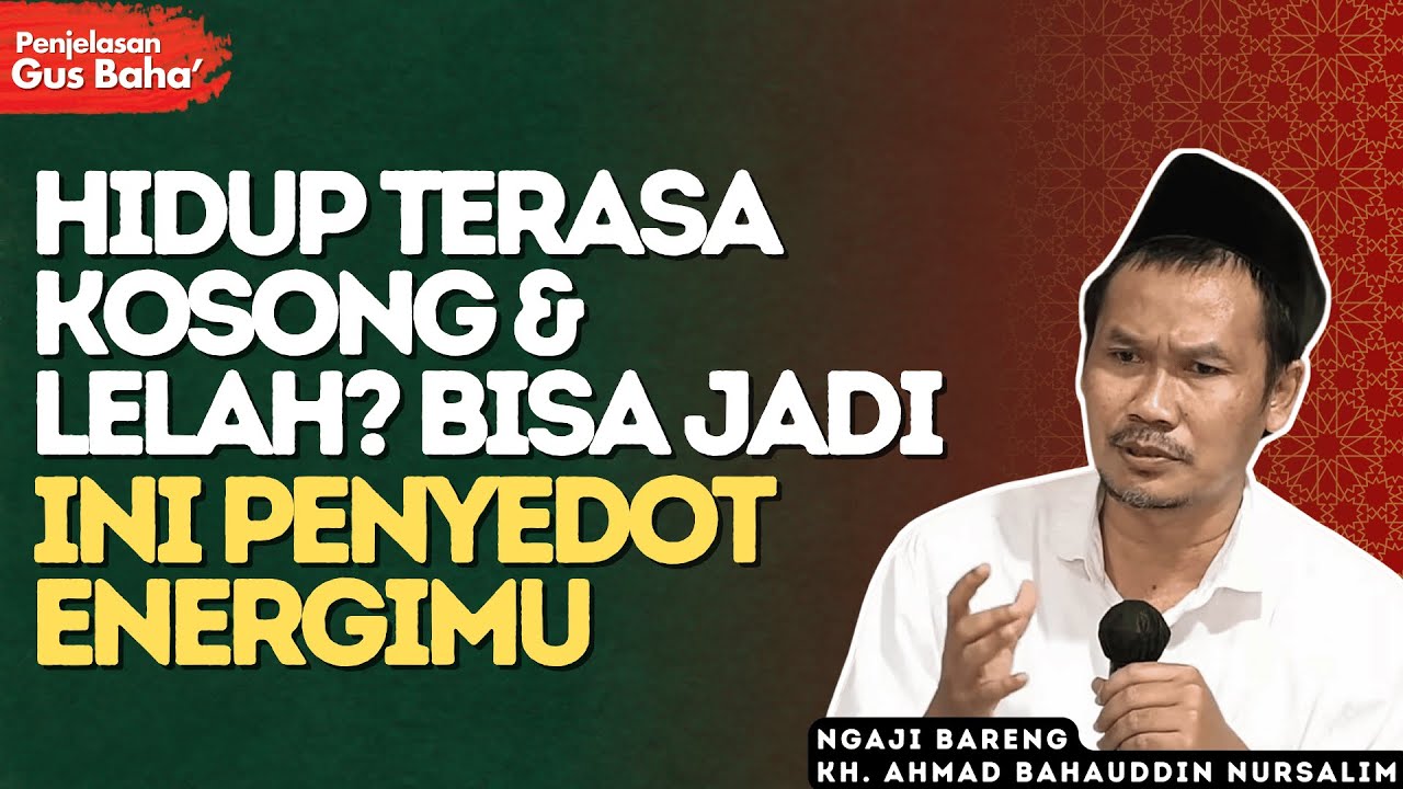 Ternyata Ini yang Sering Diam-Diam Menghisap Energi BatinMu - Penjelasan Gus Baha