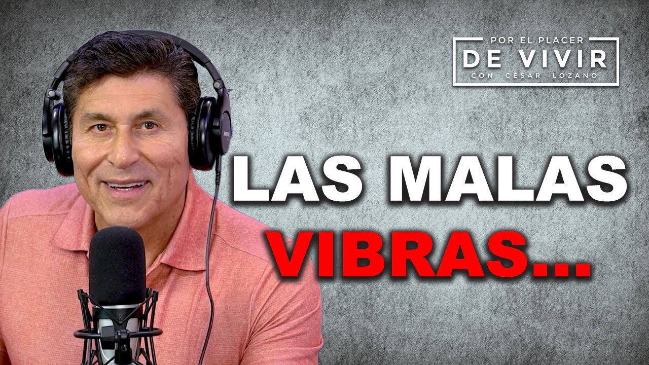 Mitos y realidades de las malas vibras |Por el Placer de Vivir con César Lozano