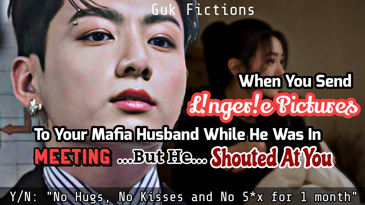 You Send Your L!nger!e Picture To Your Mafia Husband During Meeting So He Shouted At You Jungkook FF