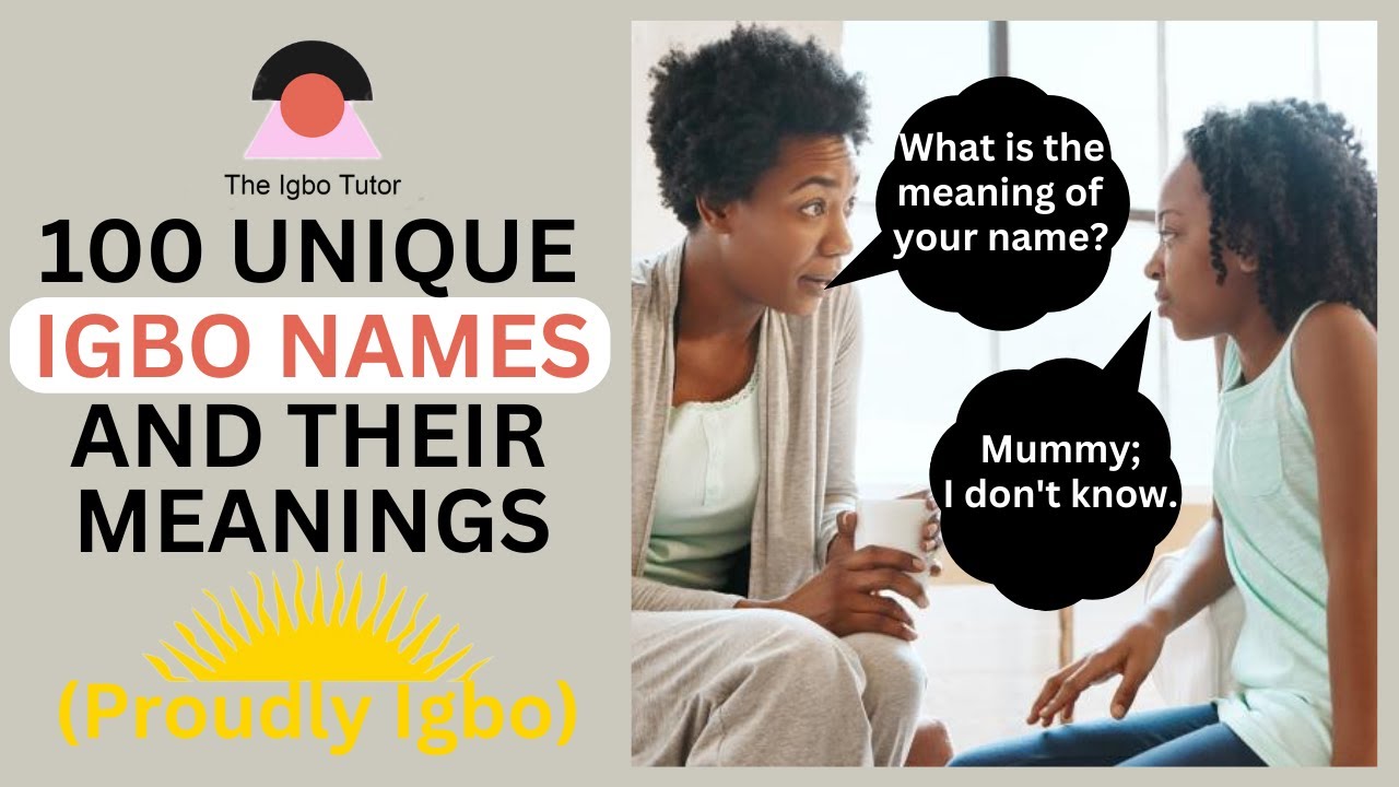 100 IGBO NAMES and their Unique Meanings - With Explanations.